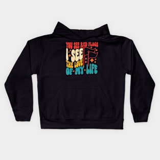 You See Red Flags See I The Love Of My Life Kids Hoodie